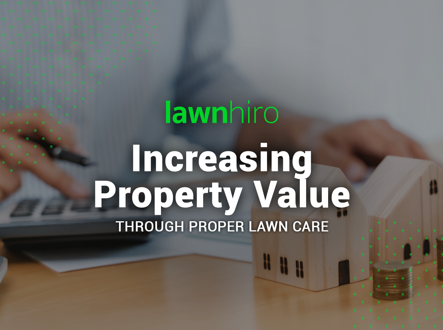 Increasing Property Value Through Proper Lawn Care - Lawnhiro